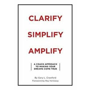 Clarify Simplify Amplify, Paperback - Gary Crawford imagine