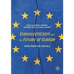 Euroscepticism and the Future of Europe: Views from the Capitals, Paperback - Michael Kaeding imagine