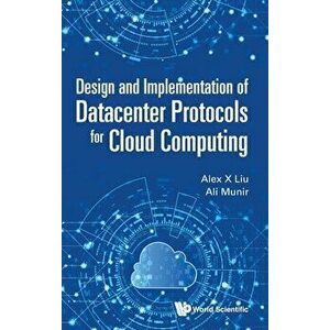 Design and Implementation of Datacenter Protocols for Cloud Computing, Hardcover - Alex X. Liu imagine