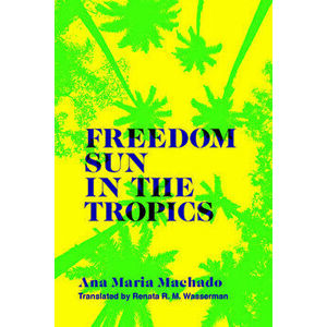 Freedom Sun in the Tropics, Paperback - Ana Maria Machado imagine