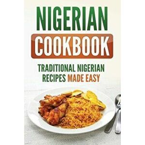 Nigerian Cookbook: Traditional Nigerian Recipes Made Easy, Paperback - Grizzly Publishing imagine