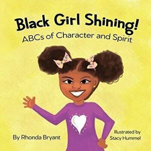 Black Girl Shining! ABCs of Character and Spirit, Paperback - Rhonda Bryant imagine