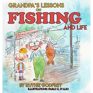 Grandpa's Lessons on Fishing and Life, Hardcover - Ruthie Godfrey imagine