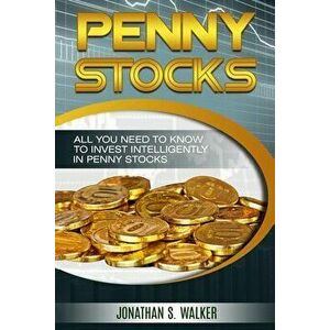 Penny Stocks For Beginners - Trading Penny Stocks: All You Need To Know To Invest Intelligently in Penny Stocks - Jonathan S. Walker imagine