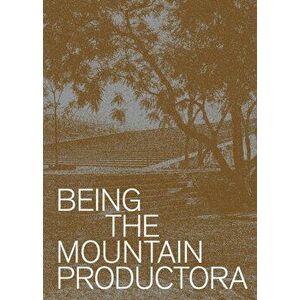 Being the Mountain: Productora, Hardcover - Carlos Bedoya imagine