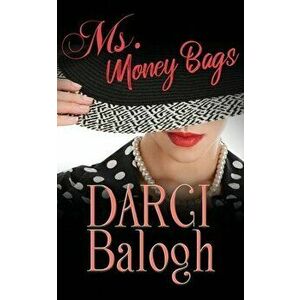 Ms. Money Bags, Paperback - Darci Balogh imagine