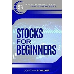 Stock Market Investing For Beginners: How To Earn Passive Income (Stocks For Beginners - Day Trading Strategies) - Jonathan S. Walker imagine