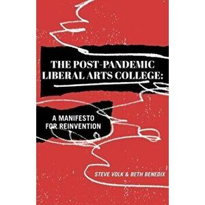 The Post-Pandemic Liberal Arts College: A Manifesto for Reinvention, Paperback - Steve Volk imagine