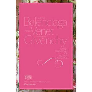 Cristobal Balenciaga, Philippe Venet, Hubert de Givenchy: Grand Traditions in French Couture, Hardcover - Christiane De Nicolay-Mazery imagine