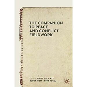 The Companion to Peace and Conflict Fieldwork, Paperback - Roger Mac Ginty imagine