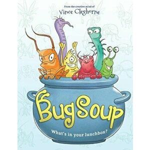 Bug Soup, Paperback - Vince Cleghorne imagine