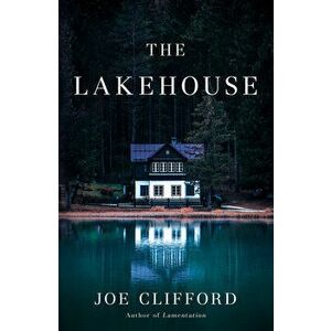 The Lakehouse, Hardcover - Joe Clifford imagine
