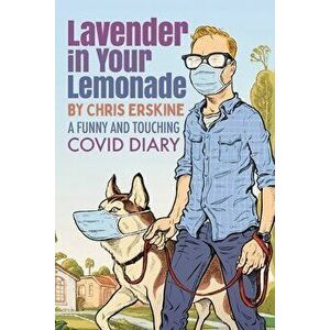 Lavender in Your Lemonade: A Funny and Touching COVID Diary, Paperback - Chris Erskine imagine