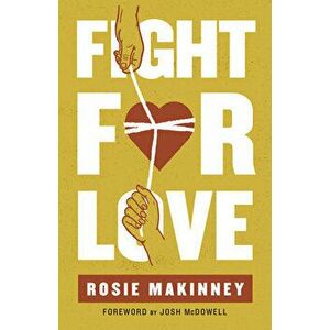 Fight for Love: How to Take Your Marriage Back from Porn, Paperback - Rosie Makinney imagine