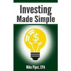 Investing Made Simple: Index Fund Investing and ETF Investing Explained in 100 Pages or Less, Paperback - Mike Piper imagine