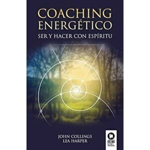 Coaching energetico: Ser y Hacer con espiritu, Paperback - John Collings imagine