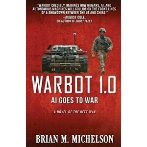 Warbot 1.0: AI Goes to War, Paperback - Brian M. Michelson imagine