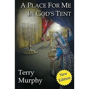 A Place for Me in God's Tent, Paperback - Terry Murphy imagine