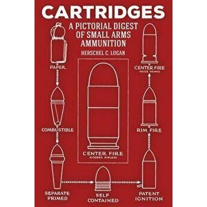 Cartridges: A Pictorial Digest of Small Arms Ammunition, Paperback - Herschel C. Logan imagine