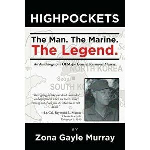 High Pockets: The Man, The Marine, The Legend An Autobiography Of Major General Raymond Murray, Paperback - Zona Murray imagine
