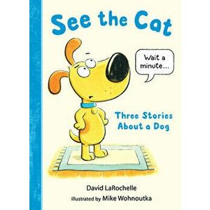 See the Cat: Three Stories about a Dog, Hardcover - David Larochelle imagine
