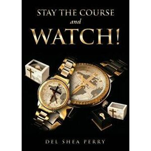 Stay the Course and WATCH!, Paperback - del Shea Perry imagine