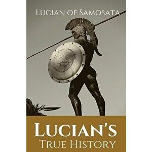 Lucian's True History: A novel written in the second century AD by Lucian of Samosata, a Greek-speaking author of Assyrian descent, and a sat - Lucian imagine
