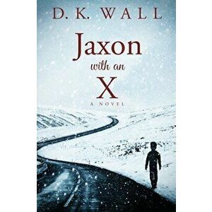 Jaxon With An X, Paperback - D. K. Wall imagine