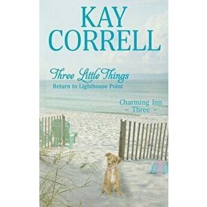 Three Little Things: Return to Lighthouse Point, Paperback - Kay Correll imagine