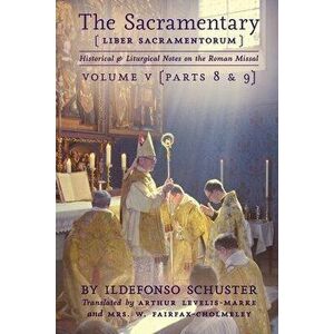 The Sacramentary (Liber Sacramentorum): Vol. 5: Historical & Liturgical Notes on the Roman Missal, Paperback - Arthur Levelis-Marke imagine