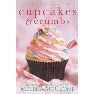 Cupcakes and Crumbs, Paperback - Melissa McClone imagine