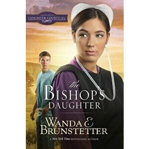 The Bishop's Daughter, Paperback - Wanda E. Brunstetter imagine