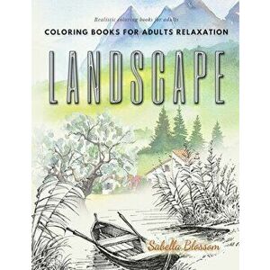 Landscape coloring books for adults relaxation. Realistic coloring books for adults: Calming therapy an anti-stress coloring book - Sabella Blossom imagine