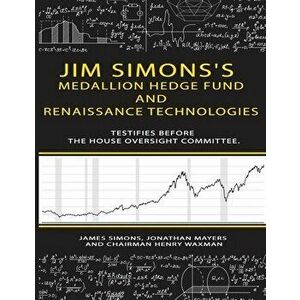 Jim Simons's Medallion hedge fund and Renaissance technologies testifies before the House Oversight Committee., Paperback - James Simons imagine