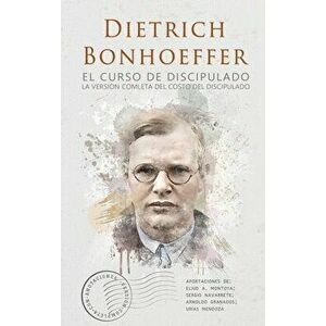 El curso de discipulado: la versión completa del curso del discipulado, Hardcover - Dietrich Bonhoeffer imagine