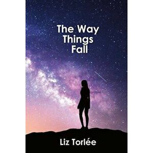 The Way Things Fall, Paperback - Liz Torlée imagine