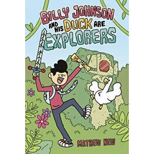 Billy Johnson and His Duck Are Explorers, Hardcover - Mathew New imagine