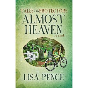 Tales of the Protectors: Almost Heaven, Paperback - Lisa Pence imagine