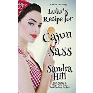 Lulu's Recipe for Cajun Sass: A Tante Lulu Story, Paperback - Sandra Hill imagine