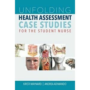 Unfolding Health Assessment Case Studies for the Student Nurse, Paperback - Kristi Maynard imagine