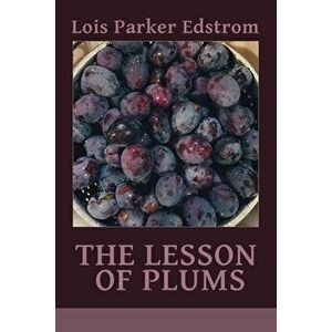 The Lesson of Plums, Paperback - Lois Parker Edstrom imagine