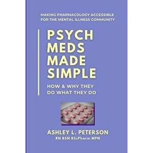 Psych Meds Made Simple: How & Why They Do What They Do, Paperback - Ashley L. Peterson imagine