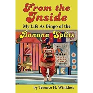From the Inside: My Life As Bingo of the Banana Splits, Paperback - Terence H. Winkless imagine