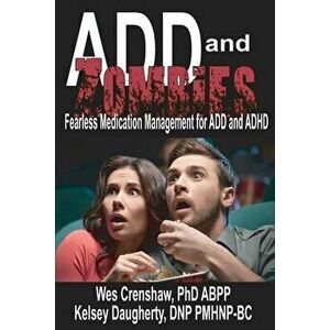 ADD and Zombies: Fearless Medication Management for ADD and ADHD, Paperback - Kelsey Daugherty imagine