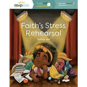 Faith's Stress Rehearsal: Feeling Stress & Learning Balance, Paperback - Sophia Day imagine