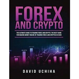 Forex and Cryptocurrency: The Ultimate Guide to Trading Forex and Cryptos. How to Make Money Online By Trading Forex and Cryptos in 2020. - Rory Ander imagine