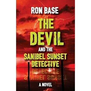 The Devil and the Sanibel Sunset Detective, Paperback - Ron Base imagine