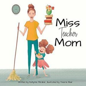 Miss Teacher Mom, Paperback - Katlynne Mirabal imagine