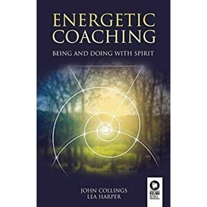 Energetic coaching: Being and Doing with Spirit, Paperback - John Collings imagine