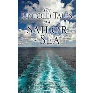The Untold Tales of a Sailor at Sea, Paperback - L. C. Tang imagine